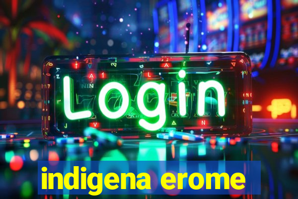 indigena erome